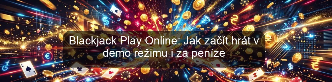 Blackjack Play Online: Jak začít hrát v demo režimu i za peníze Blackjack Play Online: Jak začít hrát v demo režimu i za peníze