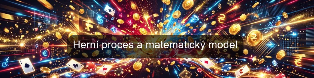 Herní proces a matematický model Herní proces a matematický model