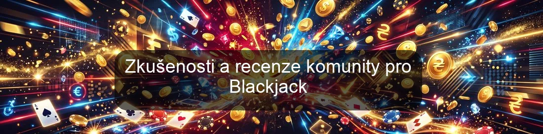 Zkušenosti a recenze komunity pro Blackjack Zkušenosti a recenze komunity pro Blackjack